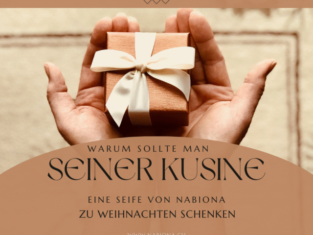 Warum sollte man seiner Kusine eine Seife von Nabiona zu Weihnachten schenken?